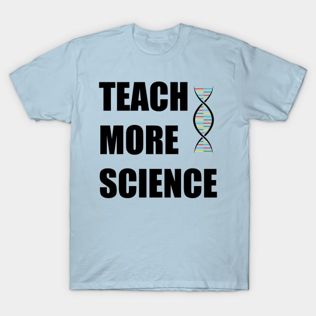 Teach More Science 4 T-Shirt by Hornak Designs